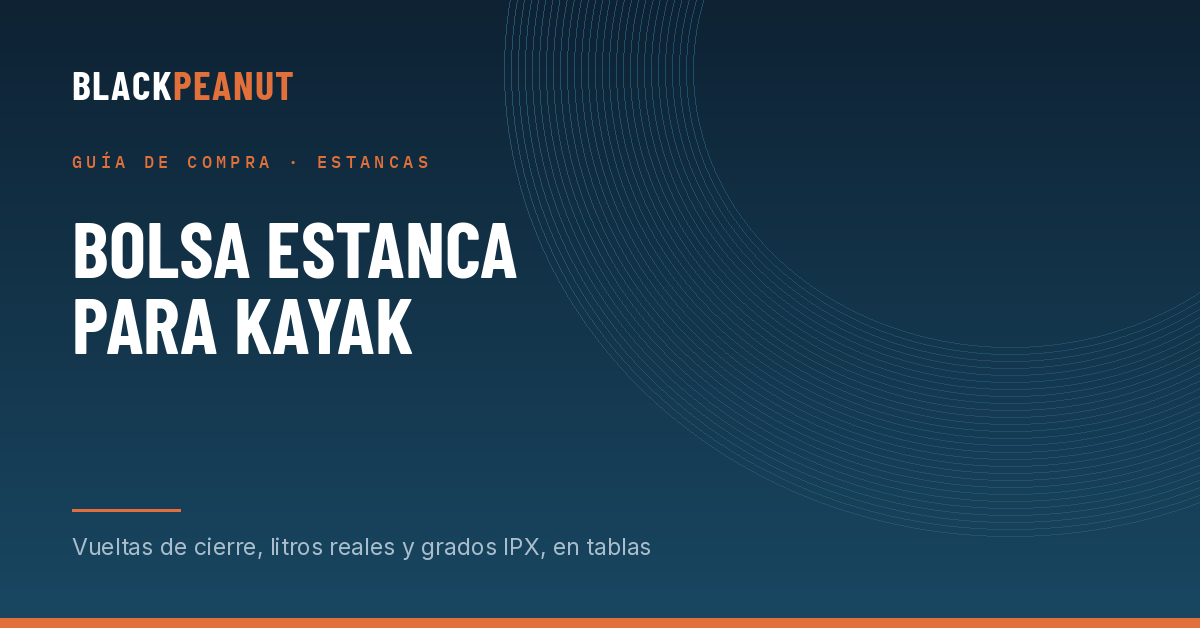 Bolsa estanca para kayak: guía de compra con medidas reales
